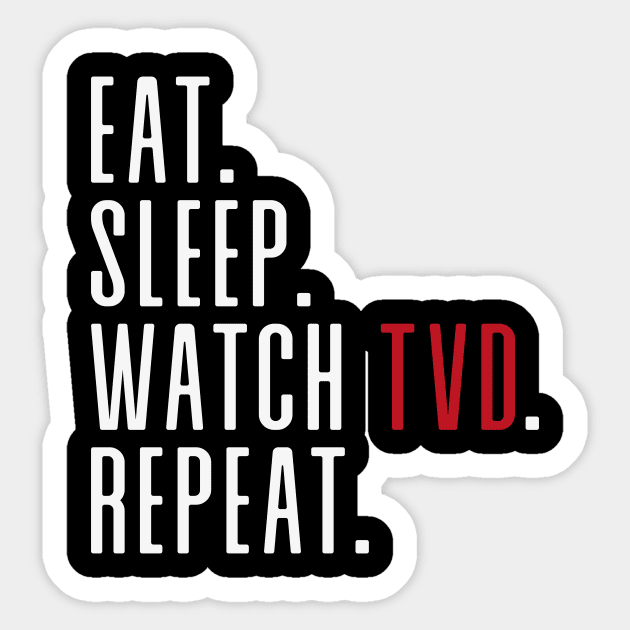 Eat. Sleep. Watch TVD. Repeat. Sticker by We Love Gifts